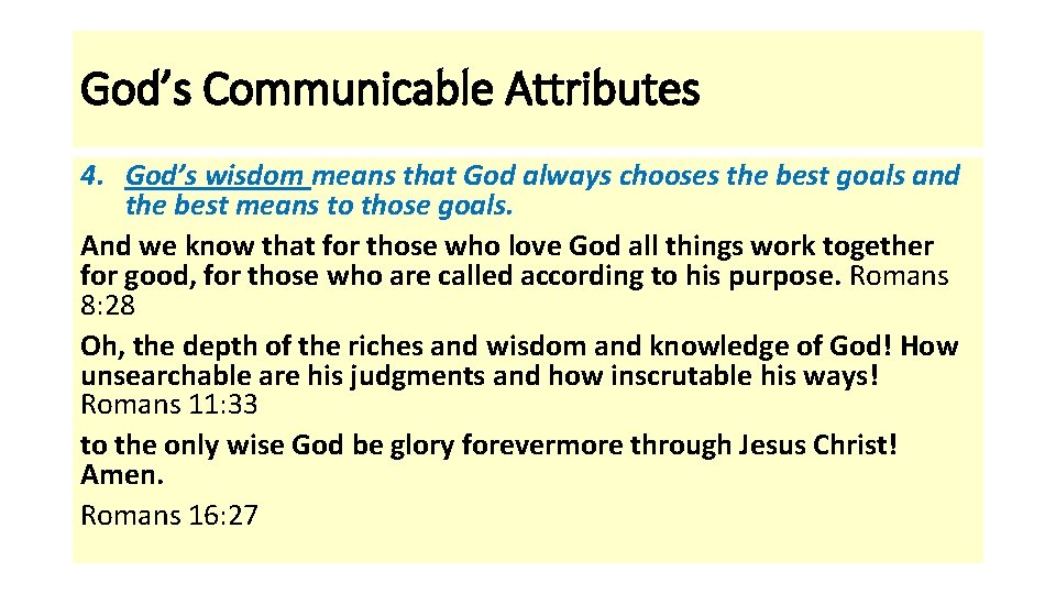 God’s Communicable Attributes 4. God’s wisdom means that God always chooses the best goals