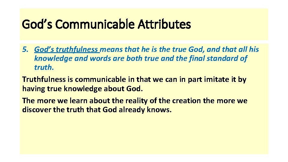 God’s Communicable Attributes 5. God’s truthfulness means that he is the true God, and