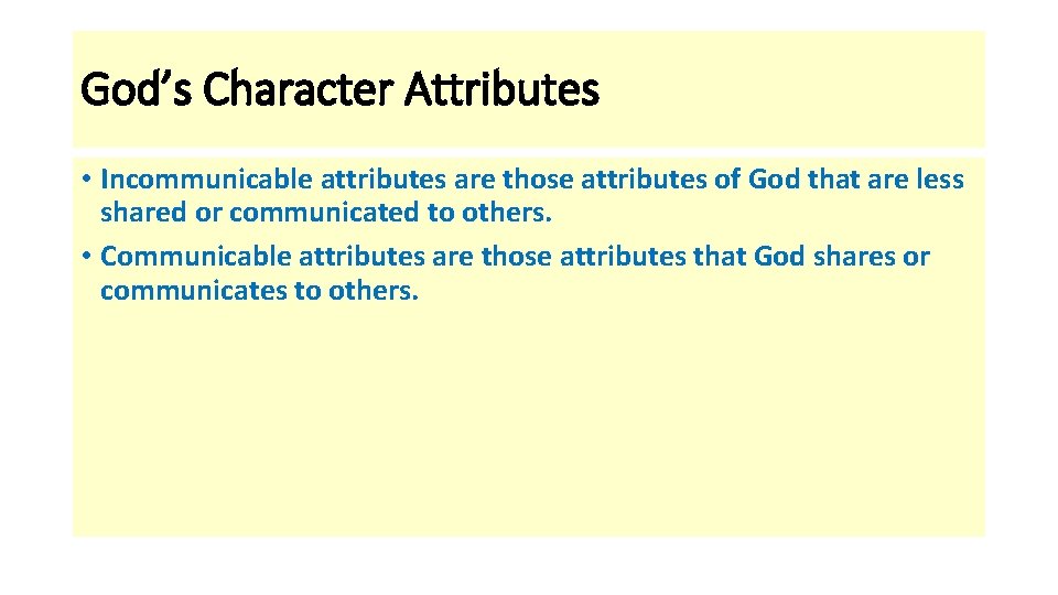 God’s Character Attributes • Incommunicable attributes are those attributes of God that are less