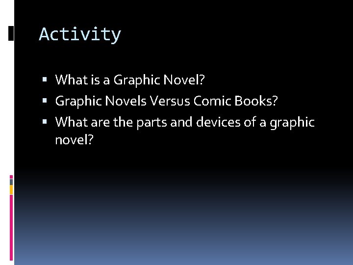 Activity What is a Graphic Novel? Graphic Novels Versus Comic Books? What are the