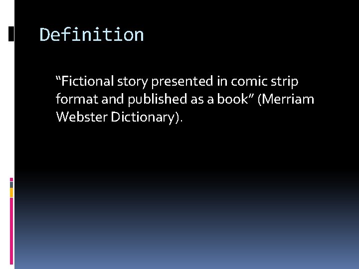 Definition “Fictional story presented in comic strip format and published as a book” (Merriam