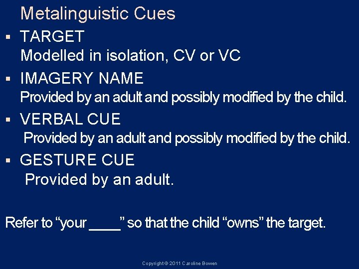 Metalinguistic Cues TARGET Modelled in isolation, CV or VC § IMAGERY NAME § Provided