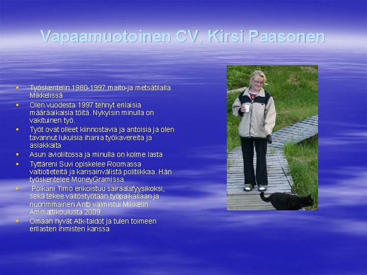 Vapaamuotoinen CV, Kirsi Paasonen § § § § Työskentelin 1980 -1997 maito-ja metsätilalla Mikkelissä