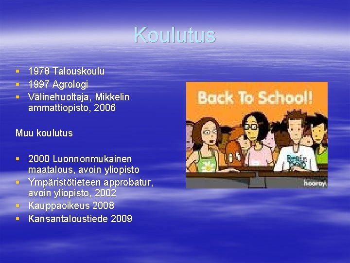 Koulutus § § § 1978 Talouskoulu 1997 Agrologi Välinehuoltaja, Mikkelin ammattiopisto, 2006 Muu koulutus