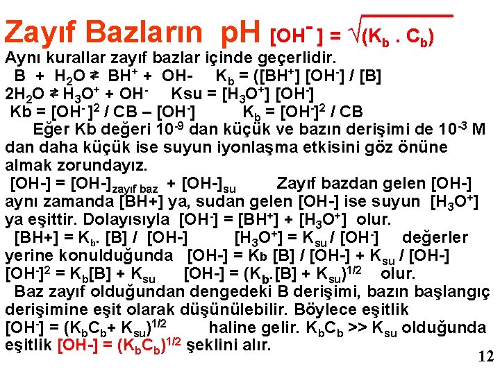 Zayıf Bazların p. H [OH ] = √(Kb. Cb) Aynı kurallar zayıf bazlar içinde