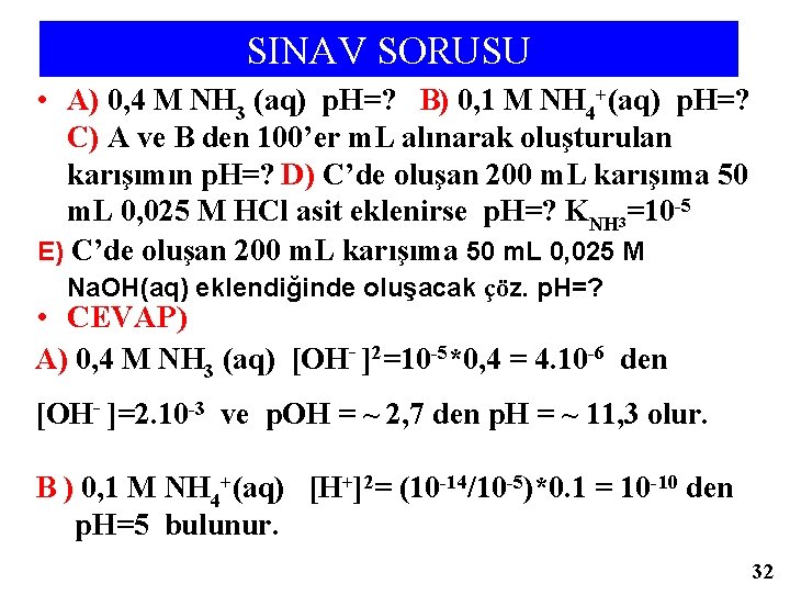 SINAV SORUSU • A) 0, 4 M NH 3 (aq) p. H=? B) 0,