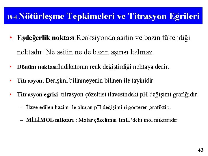 18 -4 Nötürleşme Tepkimeleri ve Titrasyon Eğrileri • Eşdeğerlik noktası: Reaksiyonda asitin ve bazın