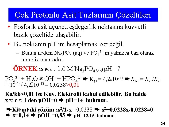 Çok Protonlu Asit Tuzlarının Çözeltileri • Fosforik asit üçüncü eşdeğerlik noktasına kuvvetli bazik çözeltide