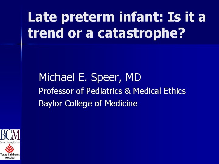 Late preterm infant: Is it a trend or a catastrophe? Michael E. Speer, MD