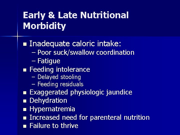 Early & Late Nutritional Morbidity n n n n Inadequate caloric intake: – Poor