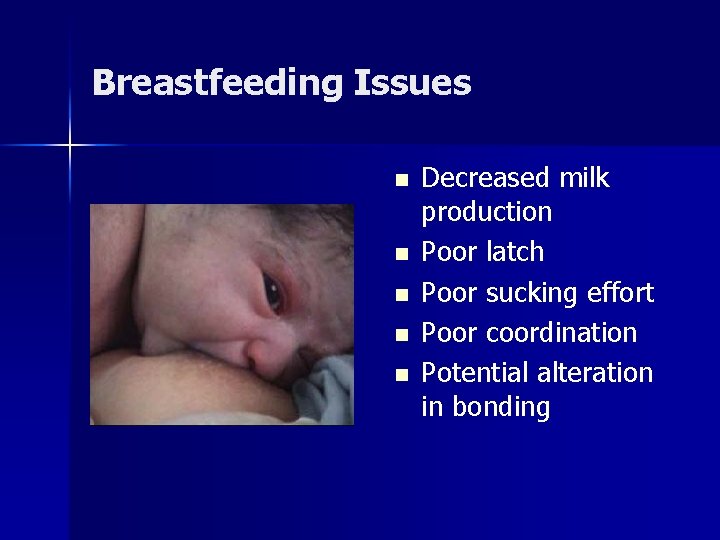 Breastfeeding Issues n n n Decreased milk production Poor latch Poor sucking effort Poor