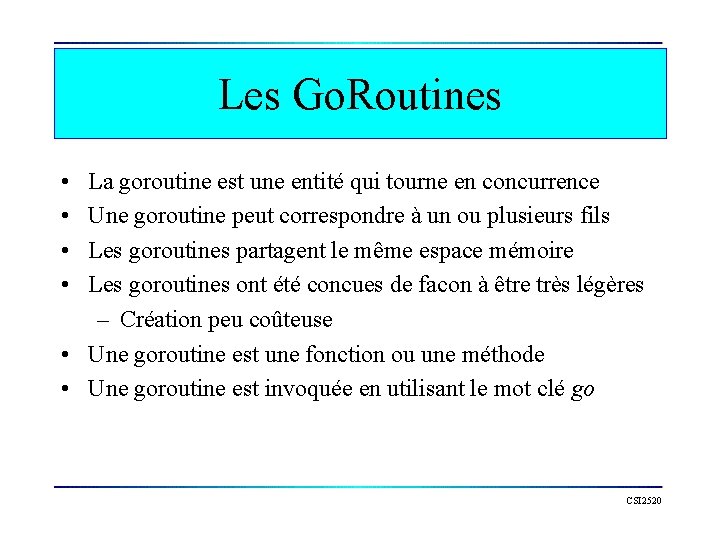 Les Go. Routines • • La goroutine est une entité qui tourne en concurrence