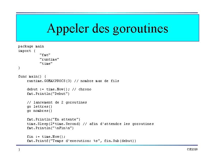 Appeler des goroutines package main import ( "fmt" "runtime" "time" ) func main() {