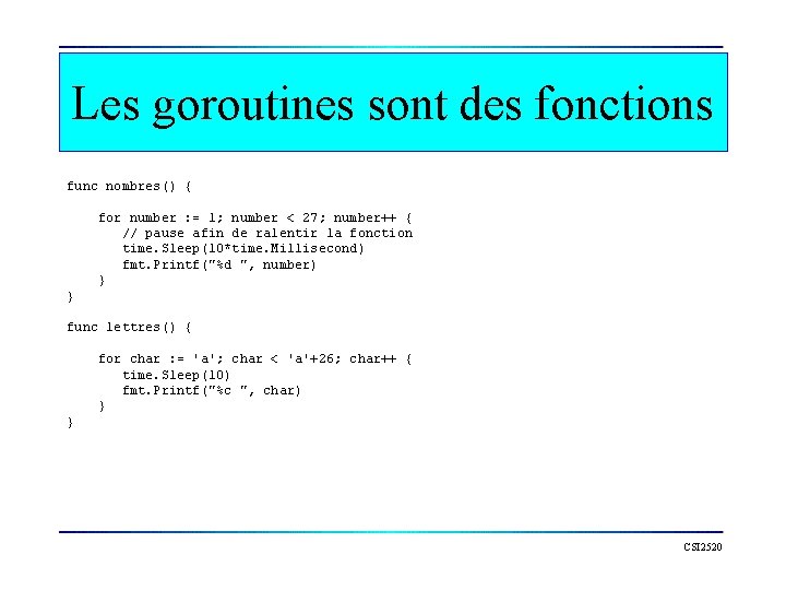 Les goroutines sont des fonctions func nombres() { for number : = 1; number