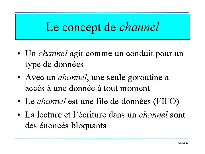 Le concept de channel • Un channel agit comme un conduit pour un type