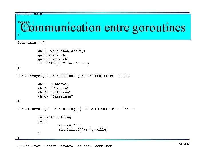 package main Communication entre goroutines import ( "fmt" "time" ) func main() { ch