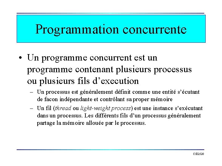 Programmation concurrente • Un programme concurrent est un programme contenant plusieurs processus ou plusieurs