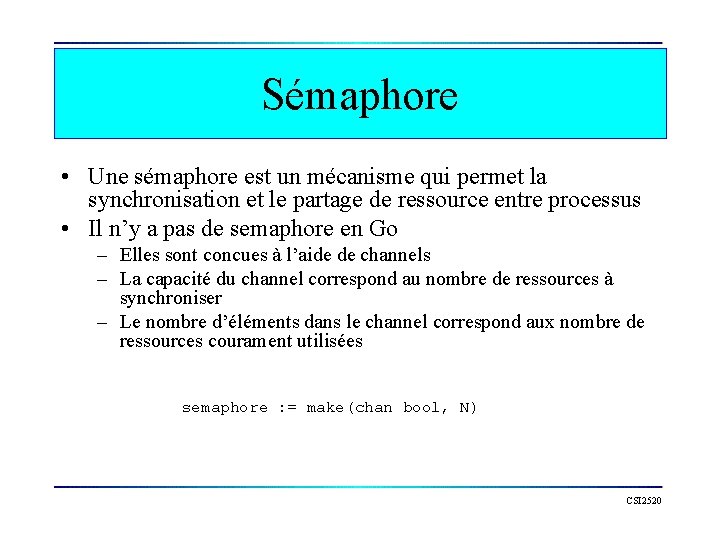 Sémaphore • Une sémaphore est un mécanisme qui permet la synchronisation et le partage