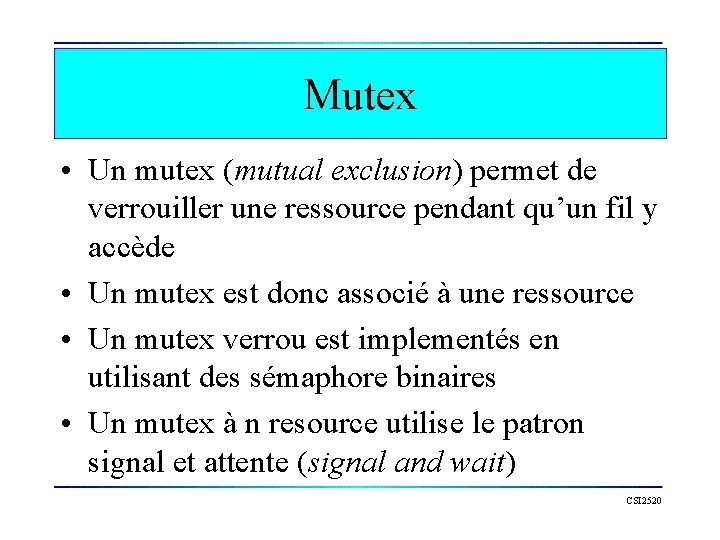Mutex • Un mutex (mutual exclusion) permet de verrouiller une ressource pendant qu’un fil