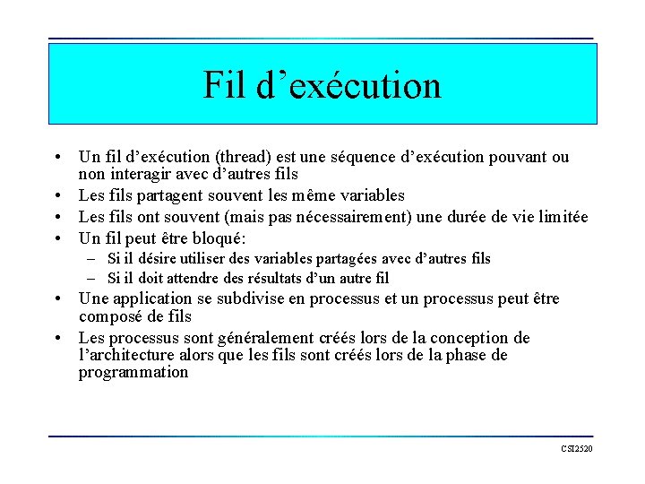Fil d’exécution • Un fil d’exécution (thread) est une séquence d’exécution pouvant ou non