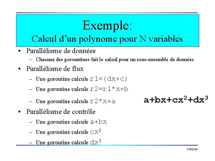 Exemple: Calcul d’un polynome pour N variables • Parallèlisme de données – Chacune des