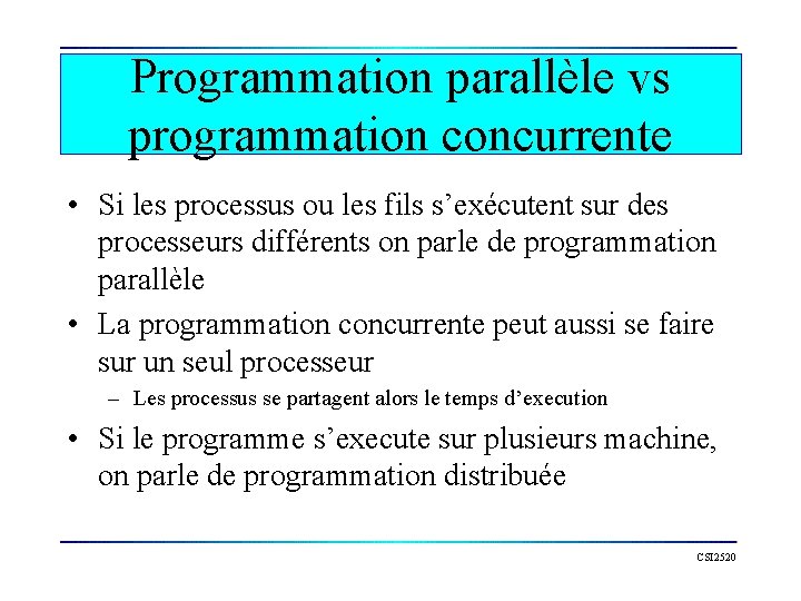 Programmation parallèle vs programmation concurrente • Si les processus ou les fils s’exécutent sur