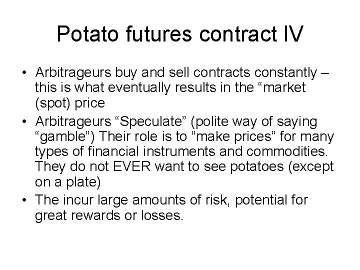 Potato futures contract IV • Arbitrageurs buy and sell contracts constantly – this is