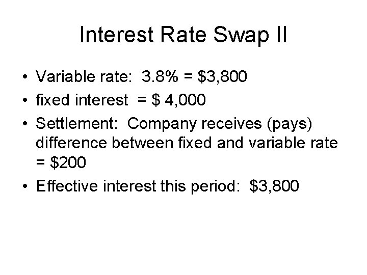 Interest Rate Swap II • Variable rate: 3. 8% = $3, 800 • fixed