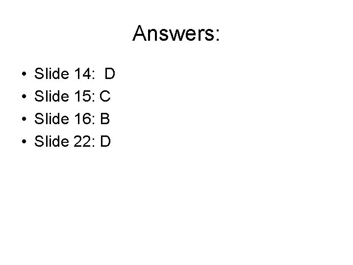 Answers: • • Slide 14: D Slide 15: C Slide 16: B Slide 22: