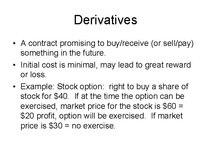 Derivatives • A contract promising to buy/receive (or sell/pay) something in the future. •