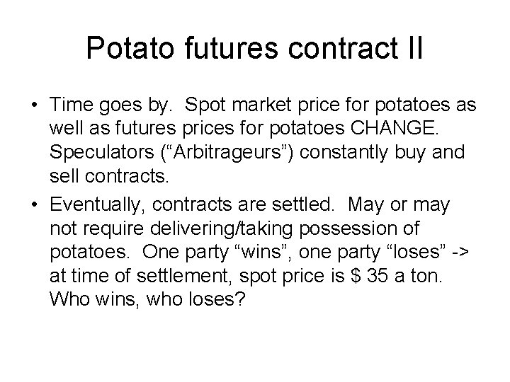 Potato futures contract II • Time goes by. Spot market price for potatoes as