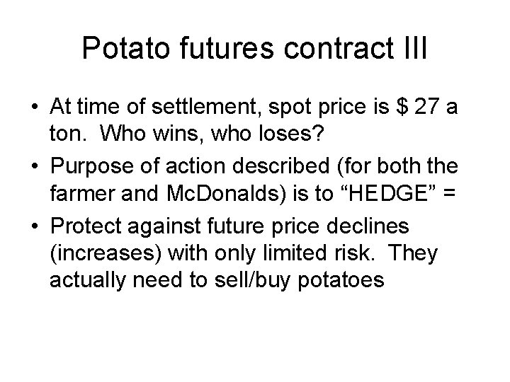 Potato futures contract III • At time of settlement, spot price is $ 27