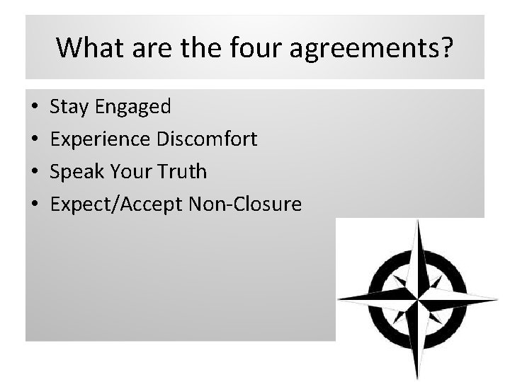 What are the four agreements? • • Stay Engaged Experience Discomfort Speak Your Truth