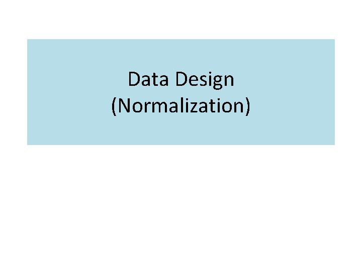 Data Design Normalization Normalization 1 NF5 NF 1