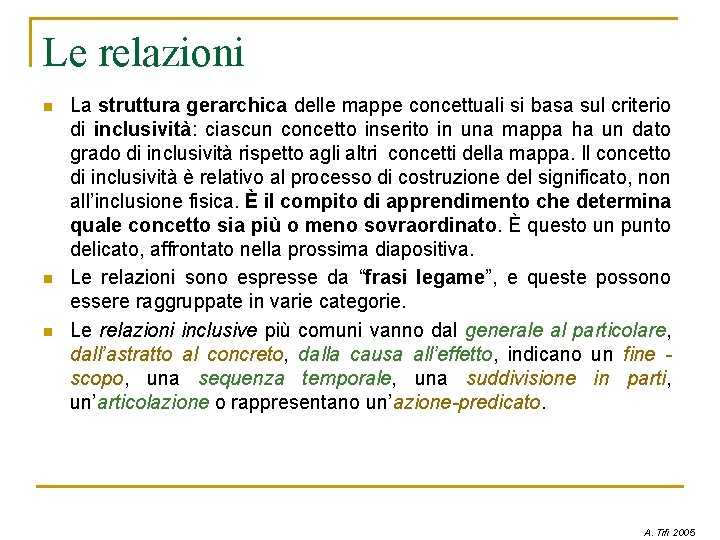 Le relazioni n n n La struttura gerarchica delle mappe concettuali si basa sul