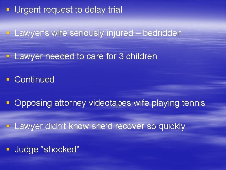 § Urgent request to delay trial § Lawyer’s wife seriously injured – bedridden §