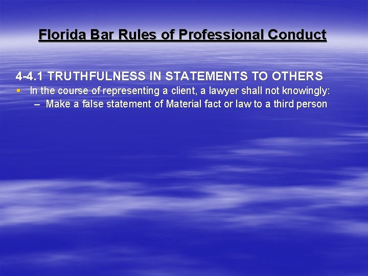 Florida Bar Rules of Professional Conduct 4 -4. 1 TRUTHFULNESS IN STATEMENTS TO OTHERS