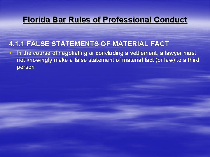 Florida Bar Rules of Professional Conduct 4. 1. 1 FALSE STATEMENTS OF MATERIAL FACT