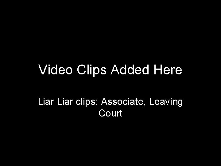 Video Clips Added Here Liar clips: Associate, Leaving Court 