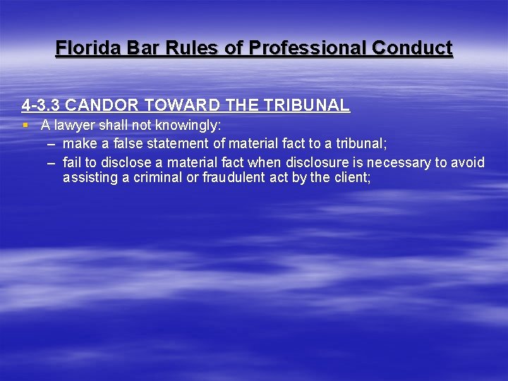 Florida Bar Rules of Professional Conduct 4 -3. 3 CANDOR TOWARD THE TRIBUNAL §