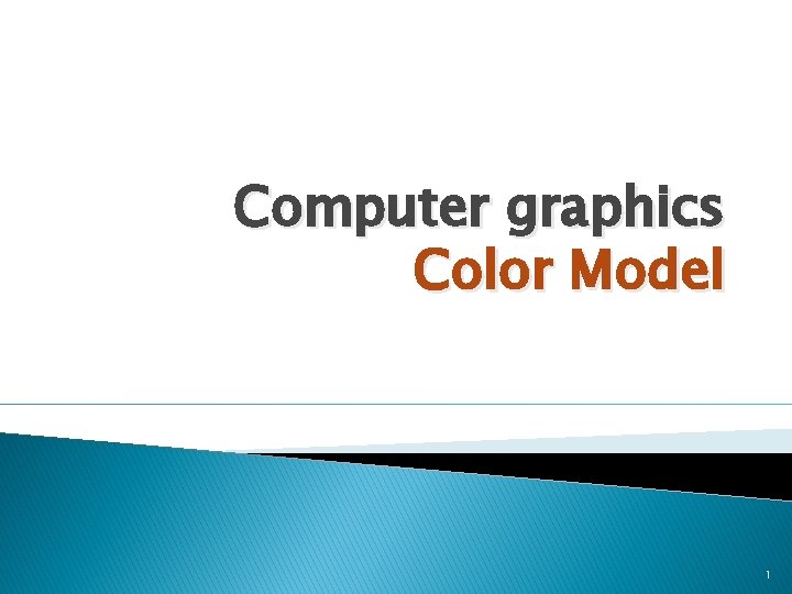 Computer graphics Color Model 1 