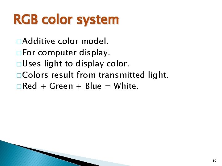 RGB color system � Additive color model. � For computer display. � Uses light