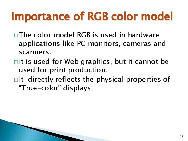 Importance of RGB color model � The color model RGB is used in hardware