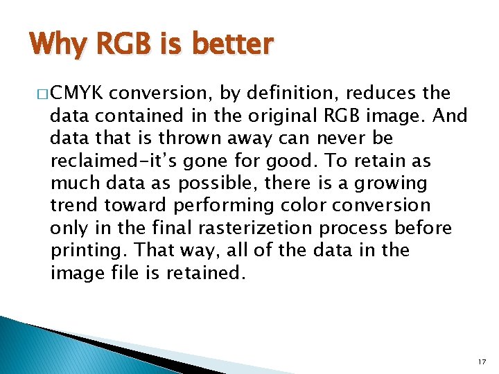 Why RGB is better � CMYK conversion, by definition, reduces the data contained in