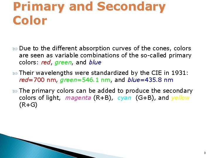 Primary and Secondary Color Due to the different absorption curves of the cones, colors