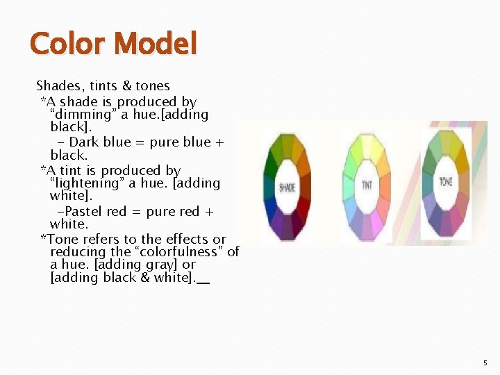 Color Model Shades, tints & tones *A shade is produced by “dimming” a hue.