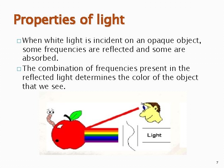 Properties of light � When white light is incident on an opaque object, some