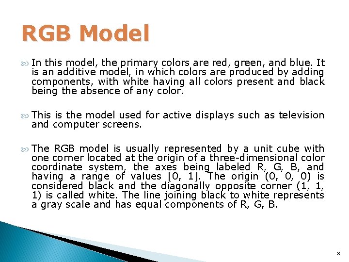 RGB Model In this model, the primary colors are red, green, and blue. It