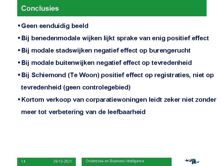 Conclusies § Geen eenduidig beeld § Bij benedenmodale wijken lijkt sprake van enig positief