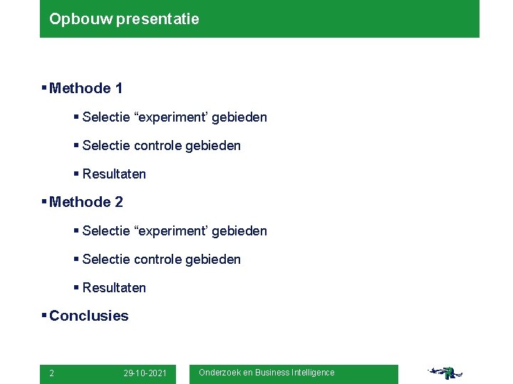 Opbouw presentatie § Methode 1 § Selectie “experiment’ gebieden § Selectie controle gebieden §